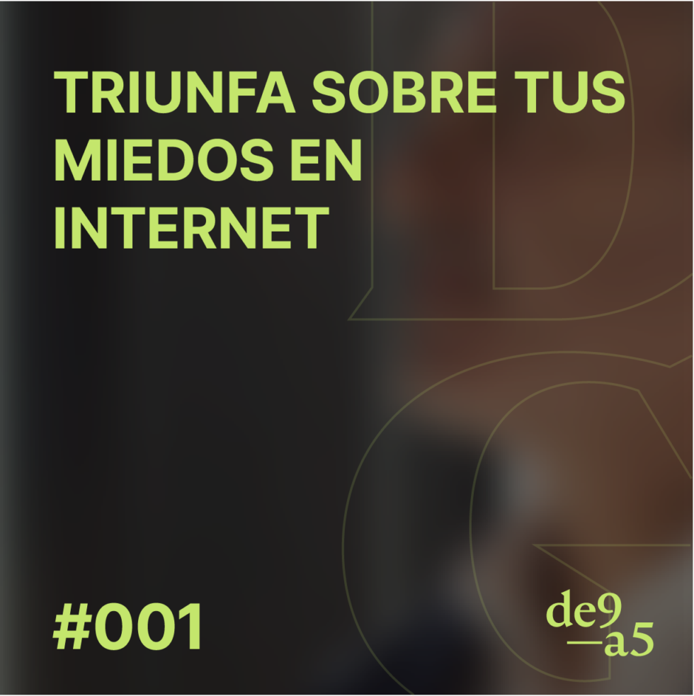 #001 – Triunfa Sobre Tus Miedos en Internet