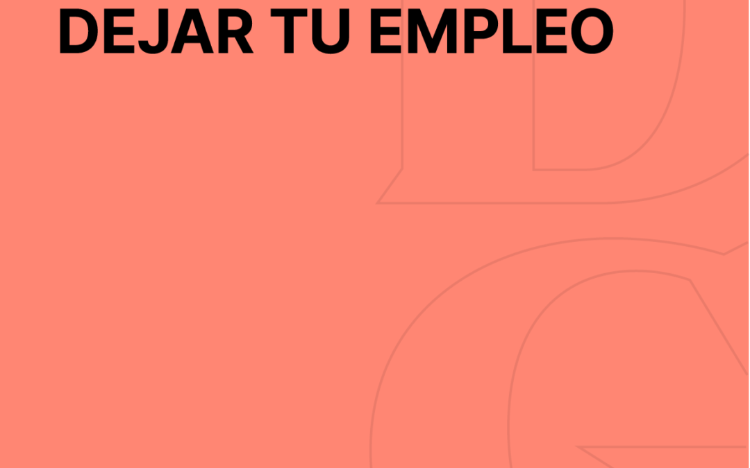 #004 – Cinco Motivos Para Dejar Tu Empleo