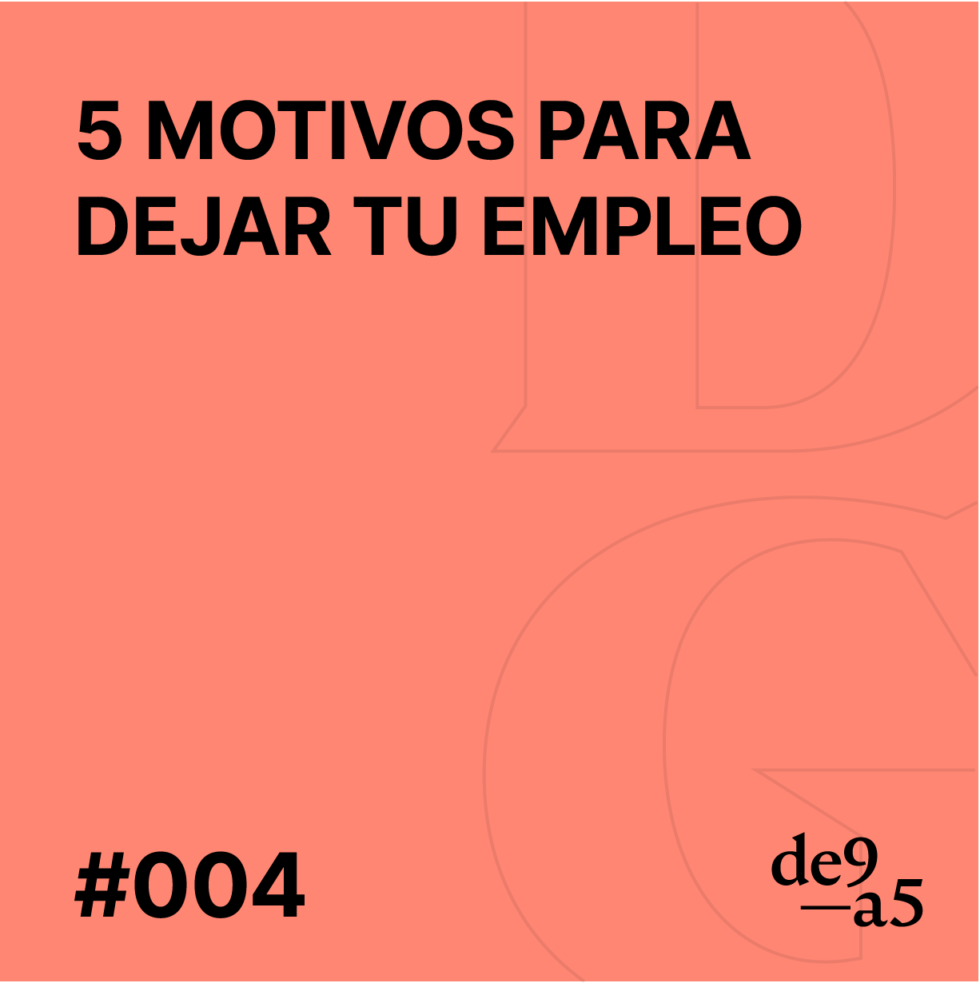 #004 – Cinco Motivos Para Dejar Tu Empleo